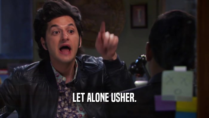 LET ALONE USHER.  