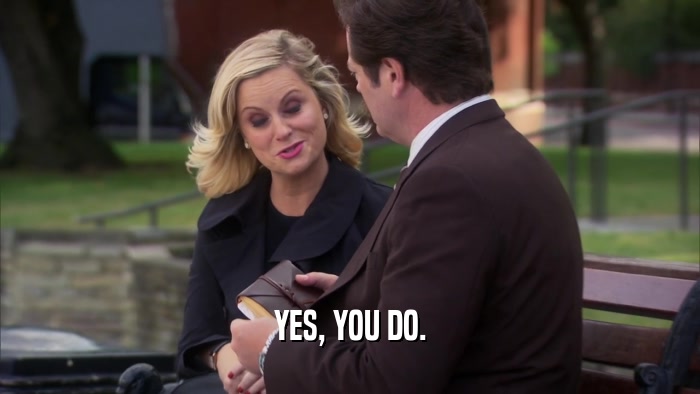 YES, YOU DO.  