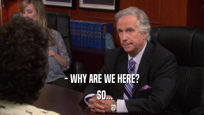 - WHY ARE WE HERE? - SO... 