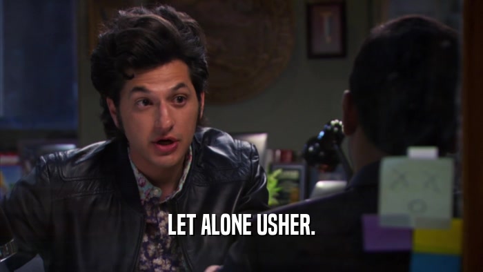 LET ALONE USHER.  