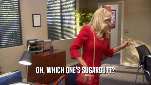 OH, WHICH ONE'S SUGARBUTT?  
