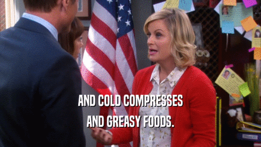 AND COLD COMPRESSES AND GREASY FOODS. 