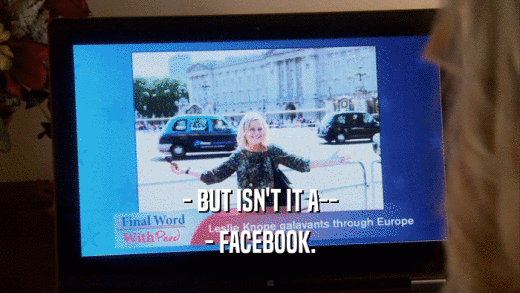 - BUT ISN'T IT A-- - FACEBOOK. 