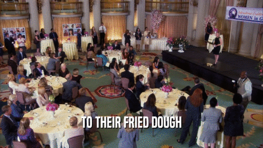 TO THEIR FRIED DOUGH  