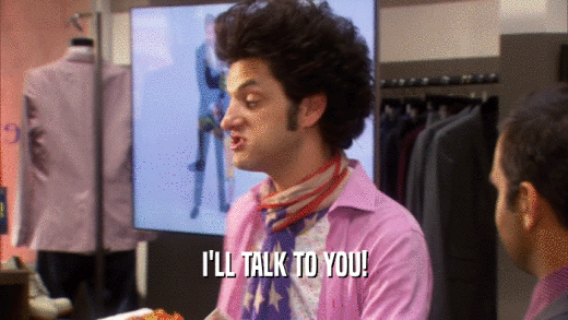 I'LL TALK TO YOU!  