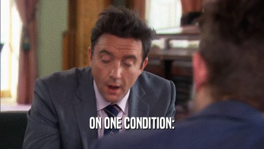 ON ONE CONDITION:  