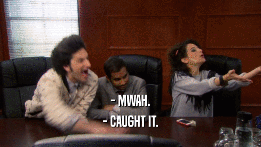 - MWAH. - CAUGHT IT. 