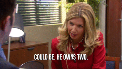 COULD BE. HE OWNS TWO.  