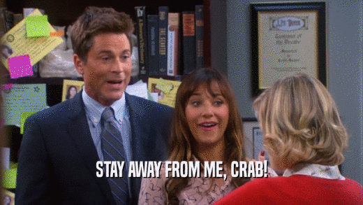 STAY AWAY FROM ME, CRAB!
  