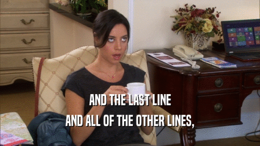 AND THE LAST LINE AND ALL OF THE OTHER LINES, 