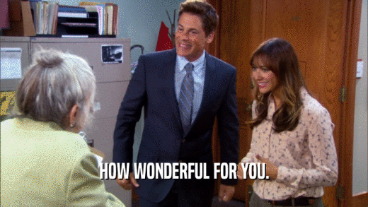 HOW WONDERFUL FOR YOU.  