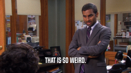 THAT IS SO WEIRD.  