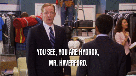 YOU SEE, YOU ARE HYDROX, MR. HAVERFORD. 