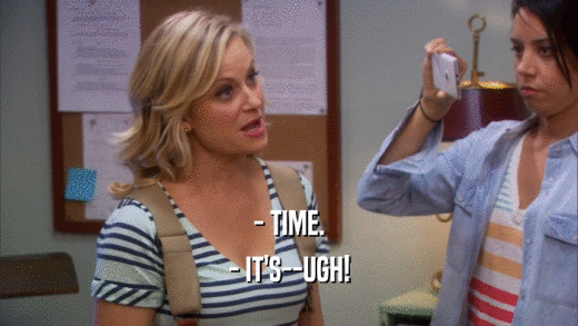 - TIME. - IT'S--UGH! 