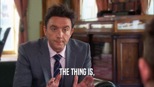 THE THING IS,  