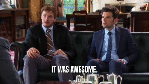 IT WAS AWESOME.  