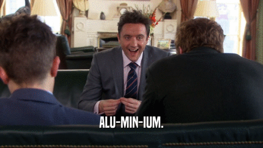 ALU-MIN-IUM.  