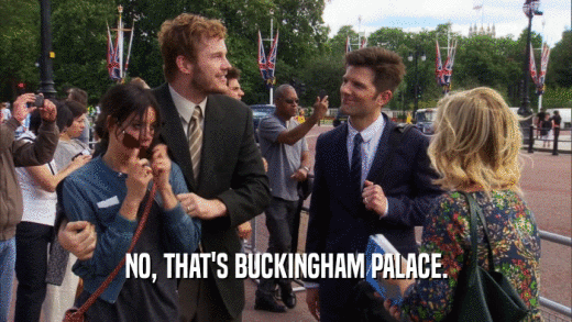 NO, THAT'S BUCKINGHAM PALACE.  