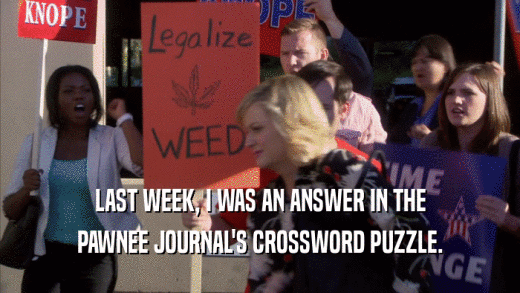 LAST WEEK, I WAS AN ANSWER IN THE PAWNEE JOURNAL'S CROSSWORD PUZZLE. 