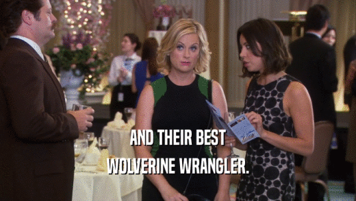 AND THEIR BEST WOLVERINE WRANGLER. 