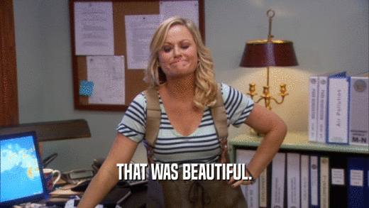 THAT WAS BEAUTIFUL.  