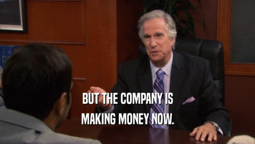BUT THE COMPANY IS MAKING MONEY NOW. 