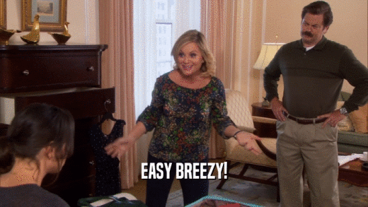 EASY BREEZY!  