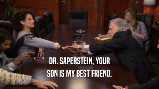DR. SAPERSTEIN, YOUR SON IS MY BEST FRIEND. 