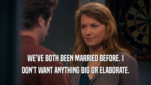 WE'VE BOTH BEEN MARRIED BEFORE. I DON'T WANT ANYTHING BIG OR ELABORATE. 