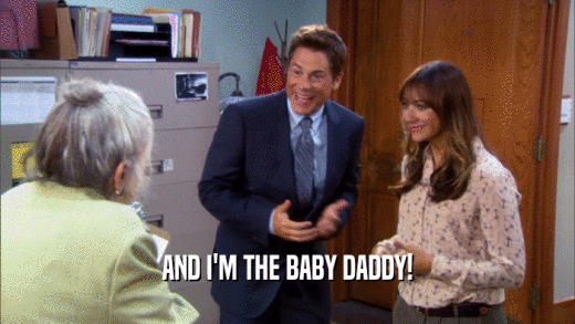 AND I'M THE BABY DADDY!  
