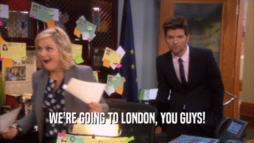 WE'RE GOING TO LONDON, YOU GUYS!  