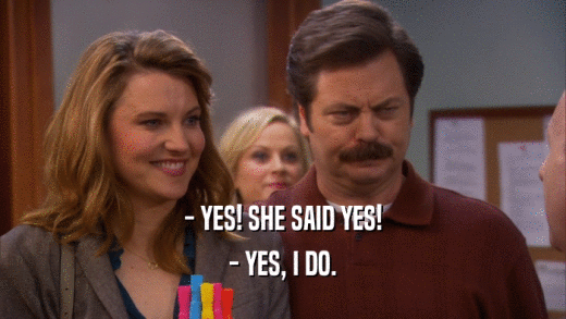 - YES! SHE SAID YES! - YES, I DO. 