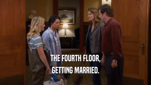THE FOURTH FLOOR, GETTING MARRIED. 