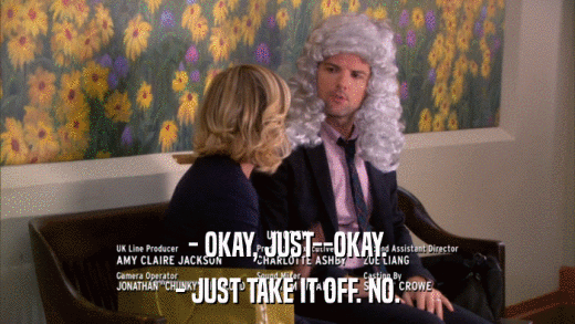 - OKAY, JUST--OKAY. - JUST TAKE IT OFF. NO. 