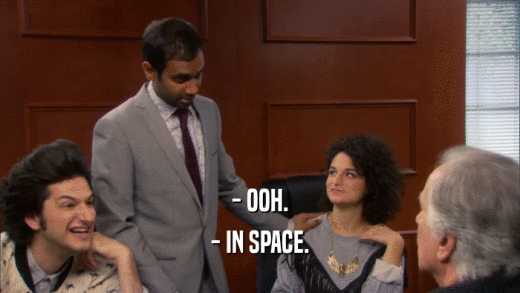 - OOH. - IN SPACE. 