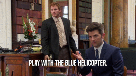 PLAY WITH THE BLUE HELICOPTER.
  