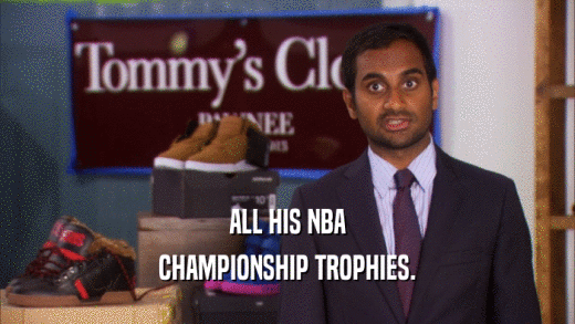 ALL HIS NBA CHAMPIONSHIP TROPHIES. 