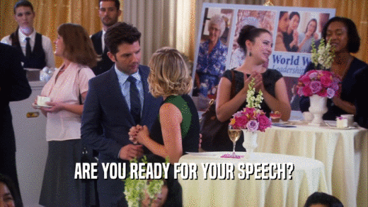 ARE YOU READY FOR YOUR SPEECH?
  
