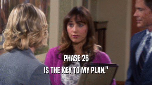 PHASE 26 IS THE KEY TO MY PLAN.