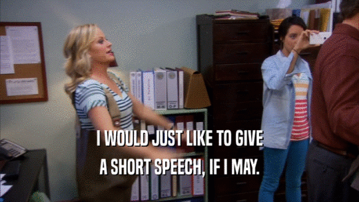 I WOULD JUST LIKE TO GIVE A SHORT SPEECH, IF I MAY. 