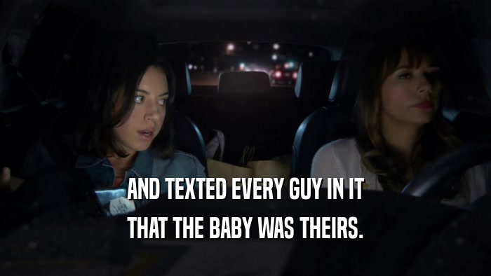 AND TEXTED EVERY GUY IN IT THAT THE BABY WAS THEIRS. 
