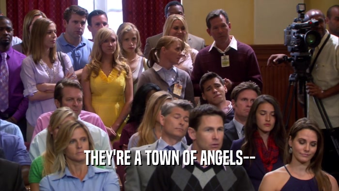 THEY'RE A TOWN OF ANGELS--  