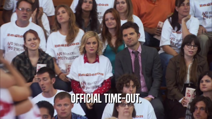 OFFICIAL TIME-OUT.  
