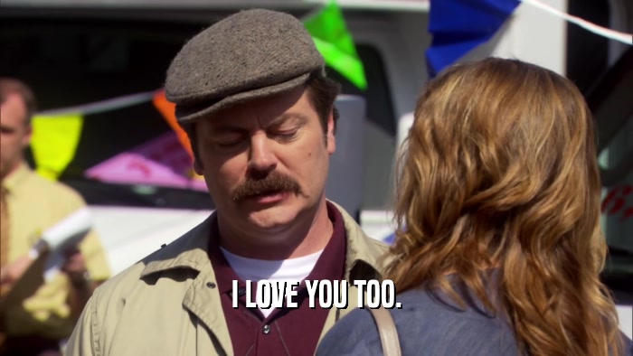 I LOVE YOU TOO.  