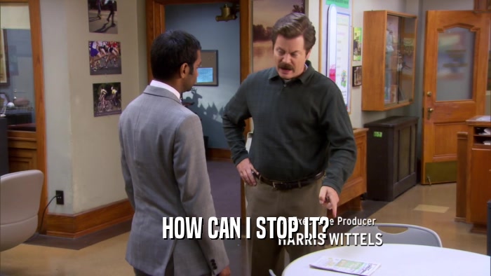 HOW CAN I STOP IT?  