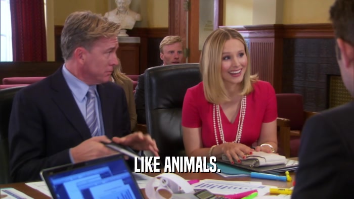 LIKE ANIMALS.  