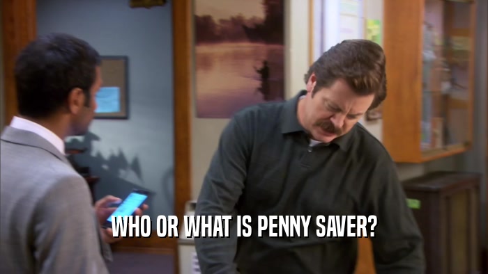 WHO OR WHAT IS PENNY SAVER?  