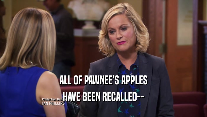 ALL OF PAWNEE'S APPLES HAVE BEEN RECALLED-- 