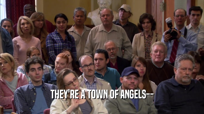 THEY'RE A TOWN OF ANGELS--  