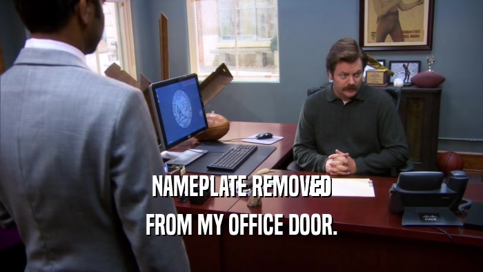 NAMEPLATE REMOVED FROM MY OFFICE DOOR. 